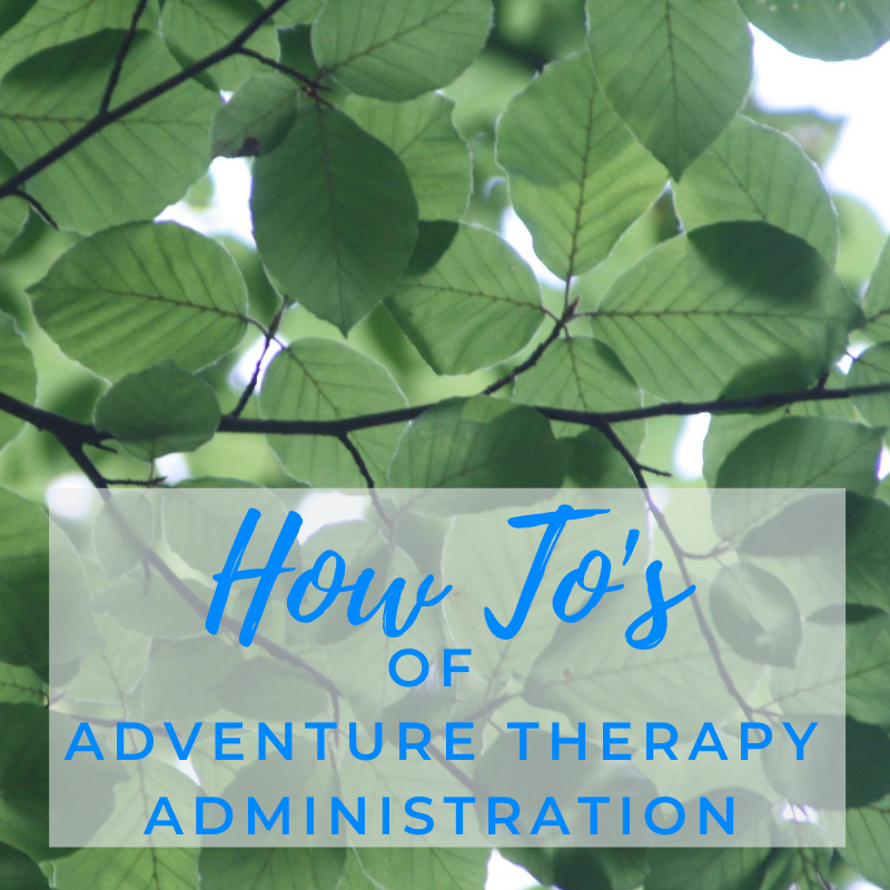 The “How To’s” of Adventure Therapy Administration (2 hrs.)