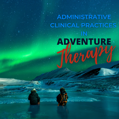 Administrative Clinical Practices in Adventure Therapy