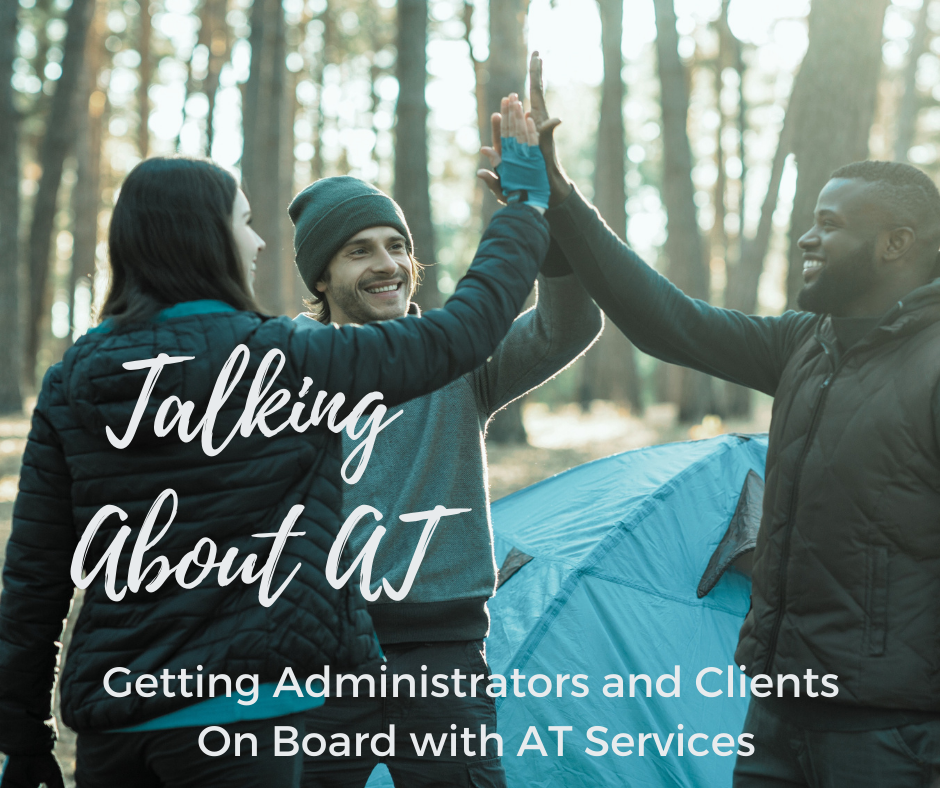 Talking About AT: Getting Clients and Administrators On-Board with AT Services