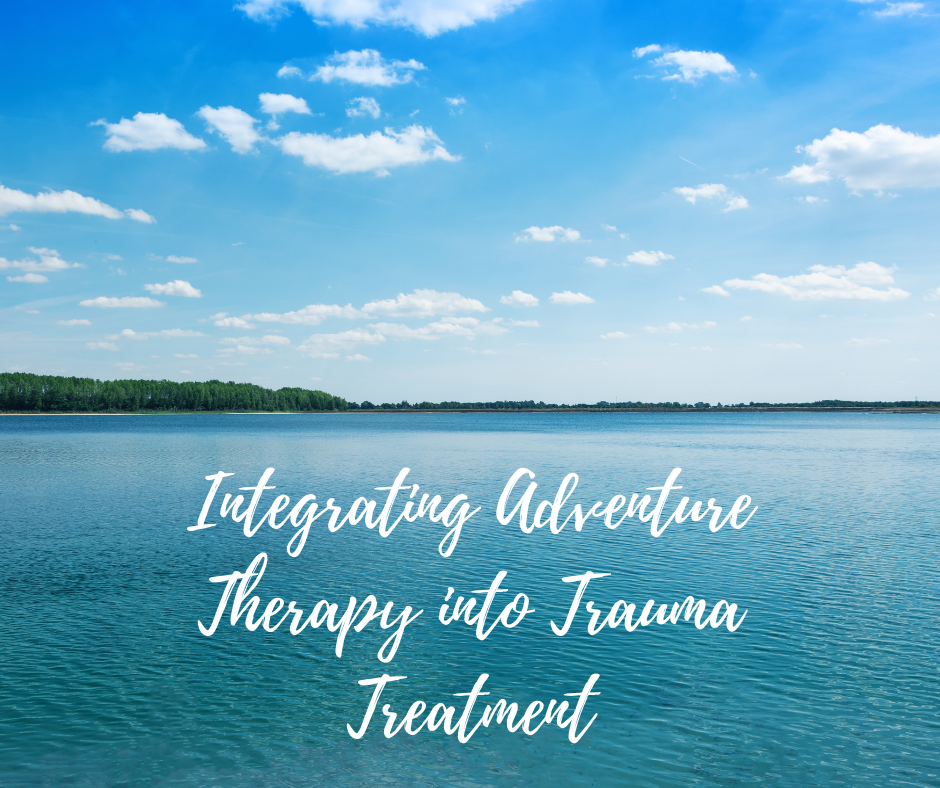 Integrating Adventure Therapy Into Trauma Treatment
