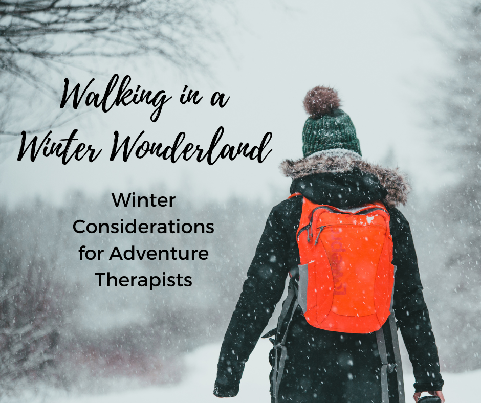 Walking in a Winter Wonderland: Winter Considerations For Adventure Therapists